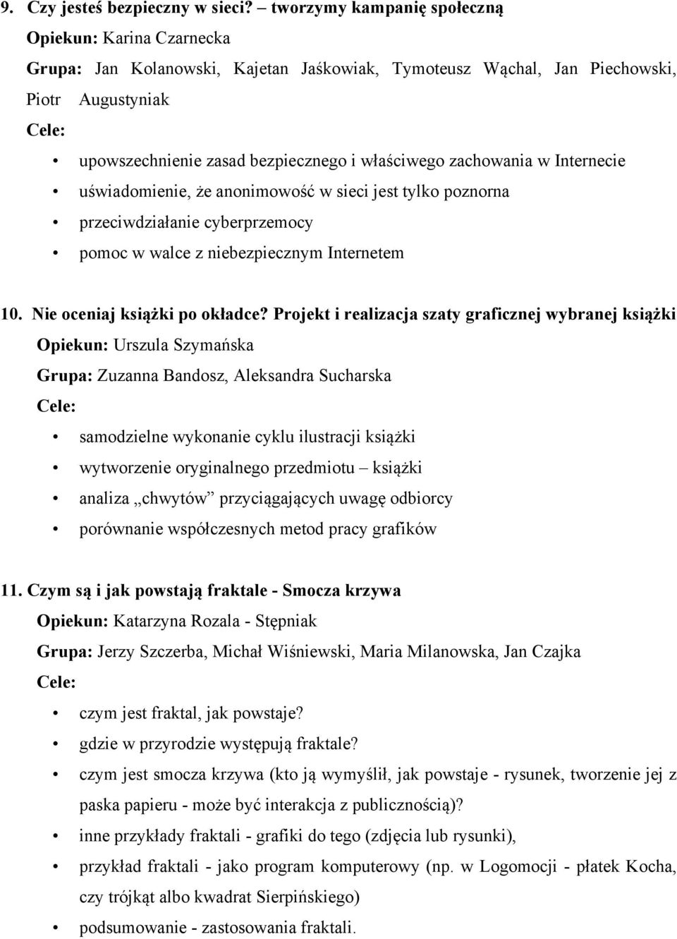 zachowania w Internecie uświadomienie, że anonimowość w sieci jest tylko poznorna przeciwdziałanie cyberprzemocy pomoc w walce z niebezpiecznym Internetem 10. Nie oceniaj książki po okładce?