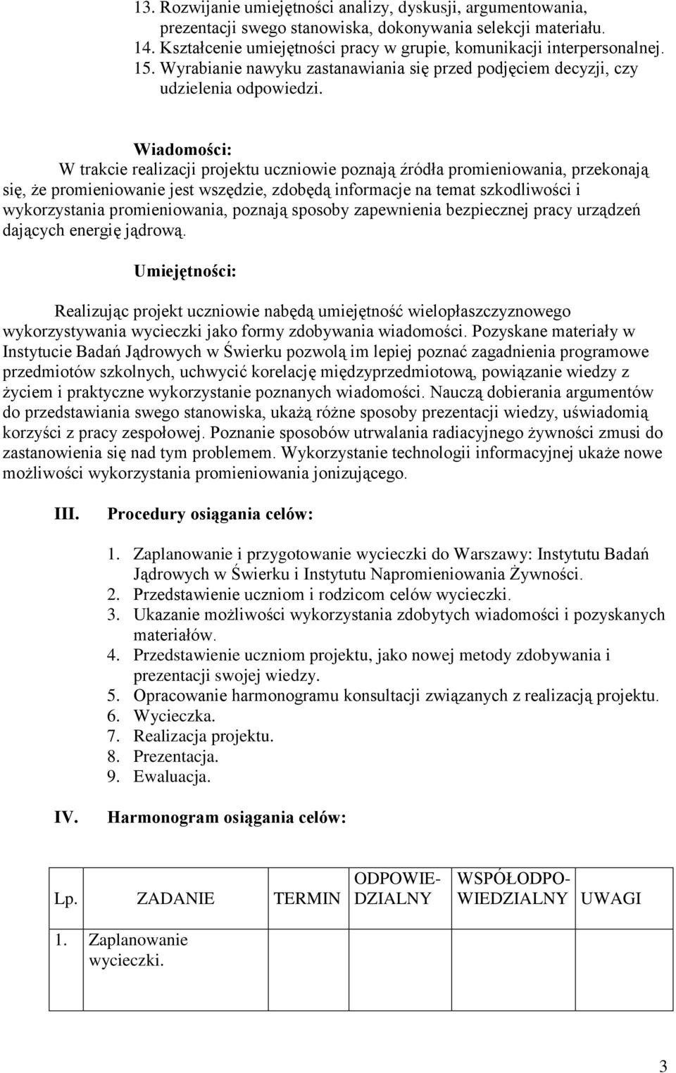 Wiadomości: W trakcie realizacji projektu uczniowie poznają źródła promieniowania, przekonają się, że promieniowanie jest wszędzie, zdobędą informacje na temat szkodliwości i wykorzystania