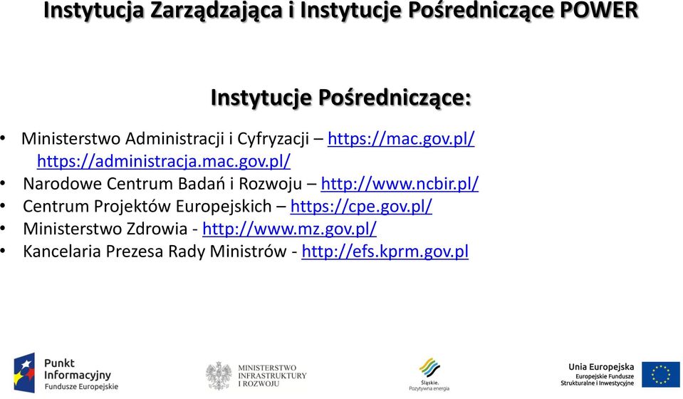 ncbir.pl/ Centrum Projektów Europejskich https://cpe.gov.pl/ Ministerstwo Zdrowia - http://www.