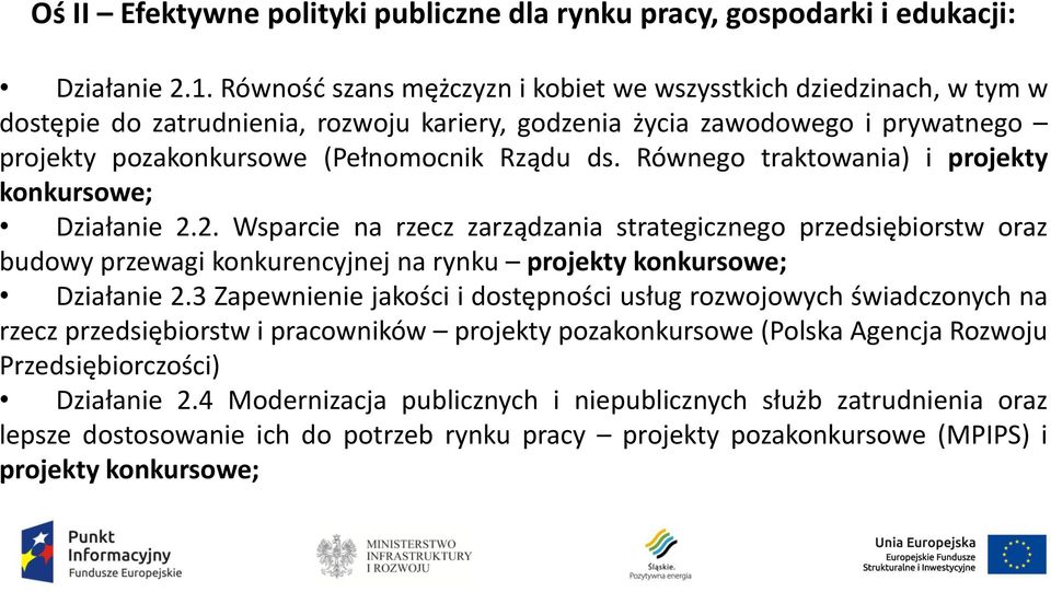 Równego traktowania) i projekty konkursowe; Działanie 2.2. Wsparcie na rzecz zarządzania strategicznego przedsiębiorstw oraz budowy przewagi konkurencyjnej na rynku projekty konkursowe; Działanie 2.