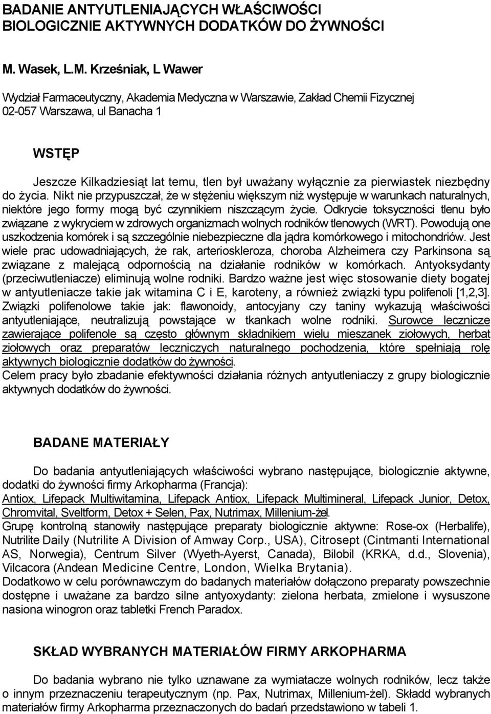 Krześniak, L Wawer Wydział Farmaceutyczny, Akademia Medyczna w Warszawie, Zakład Chemii Fizycznej 02-057 Warszawa, ul Banacha 1 WSTĘP Jeszcze Kilkadziesiąt lat temu, tlen był uważany wyłącznie za