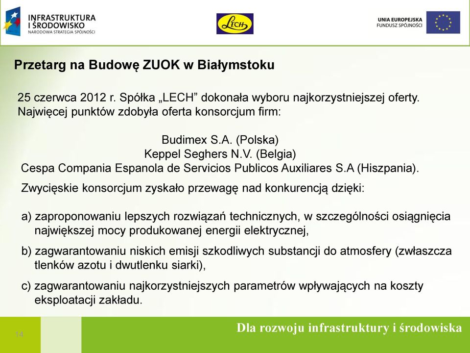 Zwycięskie konsorcjum zyskało przewagę nad konkurencją dzięki: a) zaproponowaniu lepszych rozwiązań technicznych, w szczególności osiągnięcia największej mocy produkowanej