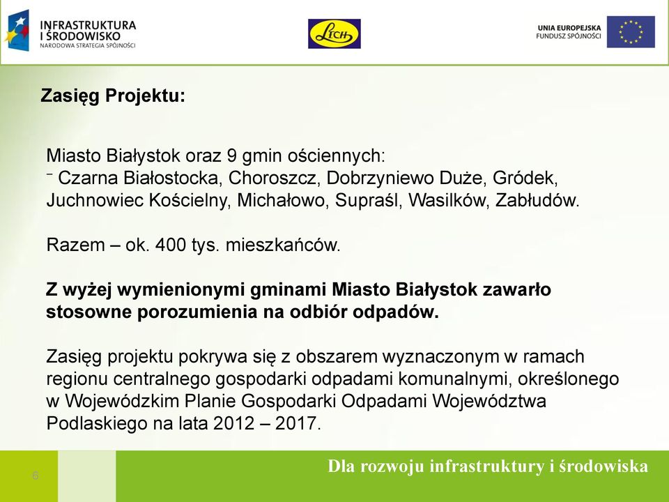Z wyżej wymienionymi gminami Miasto Białystok zawarło stosowne porozumienia na odbiór odpadów.