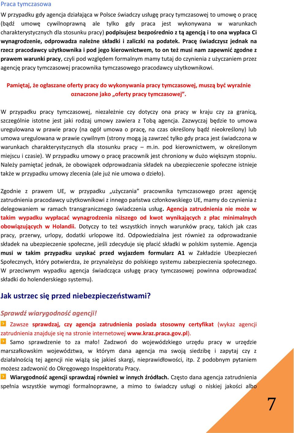 Pracę świadczysz jednak na rzecz pracodawcy użytkownika i pod jego kierownictwem, to on też musi nam zapewnić zgodne z prawem warunki pracy, czyli pod względem formalnym mamy tutaj do czynienia z