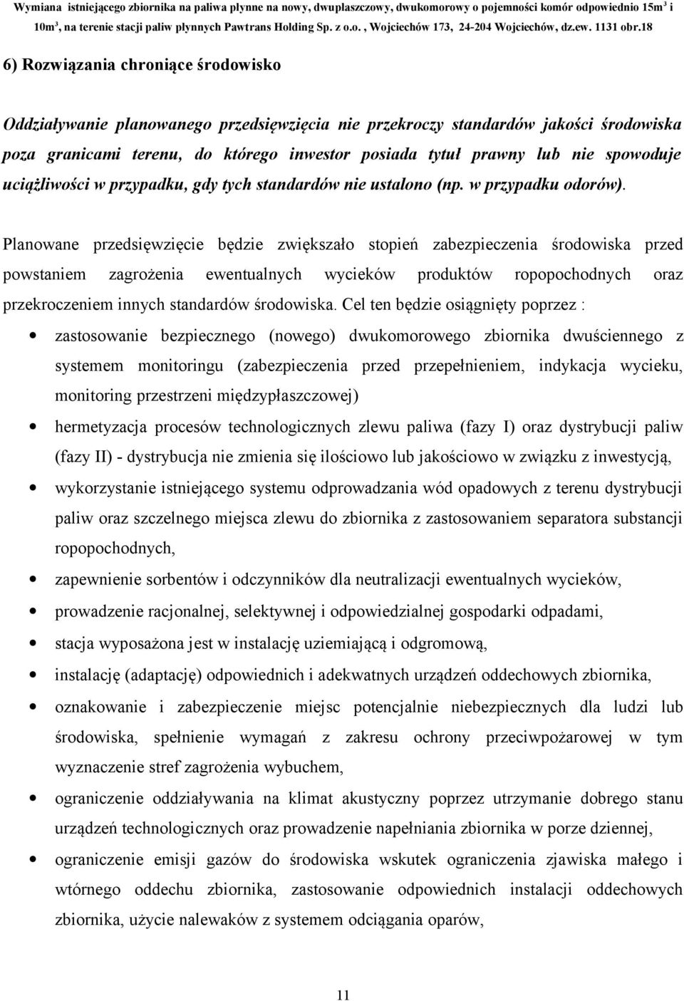 Planowane przedsięwzięcie będzie zwiększało stopień zabezpieczenia środowiska przed powstaniem zagrożenia ewentualnych wycieków produktów ropopochodnych oraz przekroczeniem innych standardów