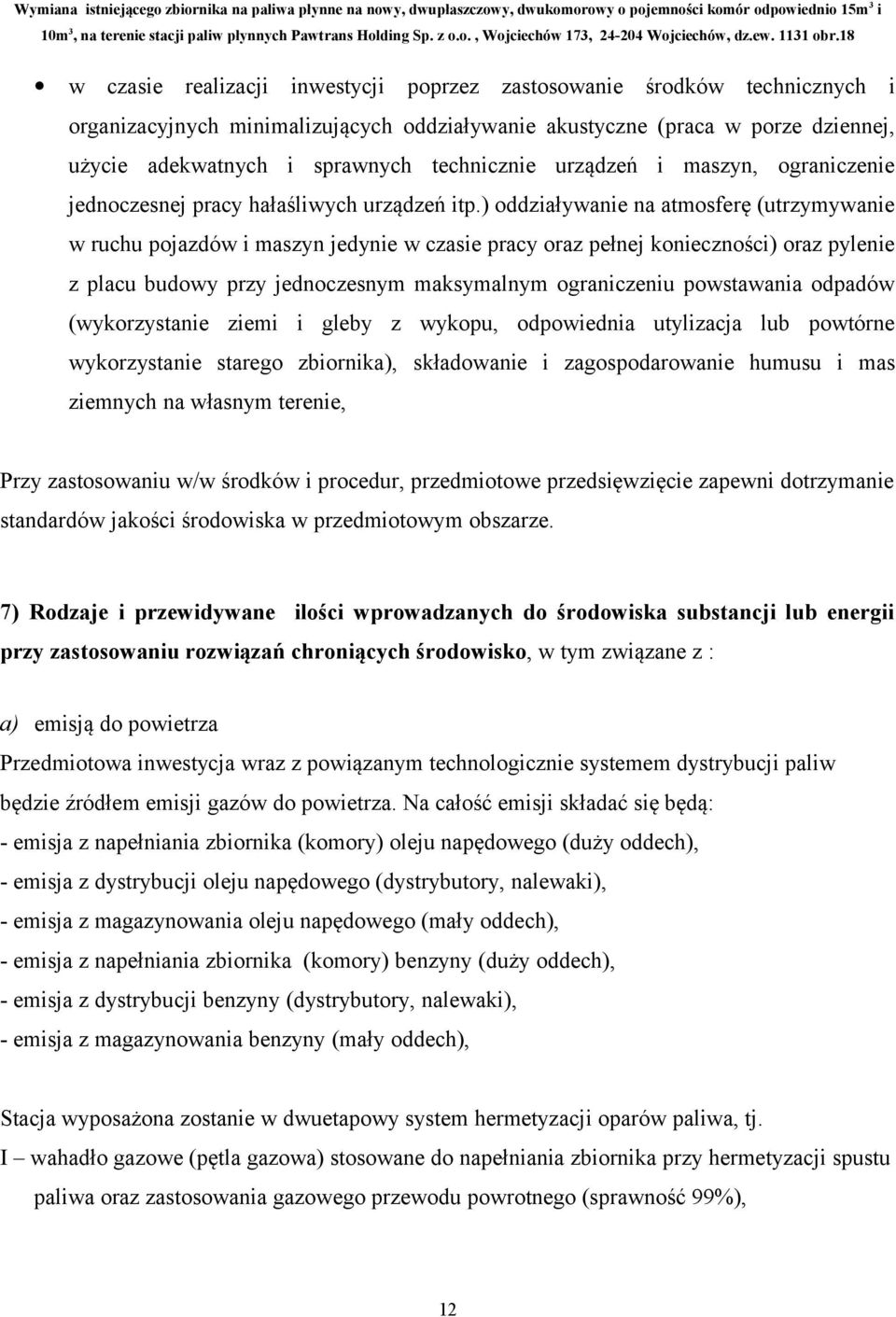 ) oddziaływanie na atmosferę (utrzymywanie w ruchu pojazdów i maszyn jedynie w czasie pracy oraz pełnej konieczności) oraz pylenie z placu budowy przy jednoczesnym maksymalnym ograniczeniu