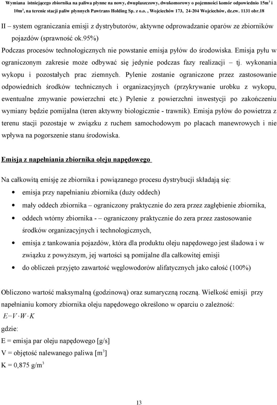 Pylenie zostanie ograniczone przez zastosowanie odpowiednich środków technicznych i organizacyjnych (przykrywanie urobku z wykopu, ewentualne zmywanie powierzchni etc.