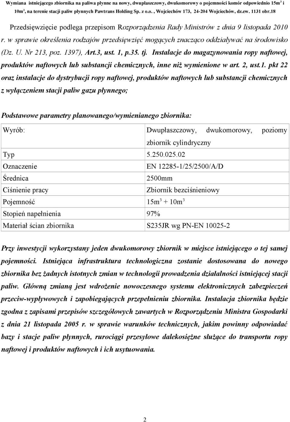 ropy naftowej, produktów naftowych lub substancji chemicznych z wyłączeniem stacji paliw gazu płynnego; Podstawowe parametry planowanego/wymienianego zbiornika: Wyrób: Dwupłaszczowy, dwukomorowy,