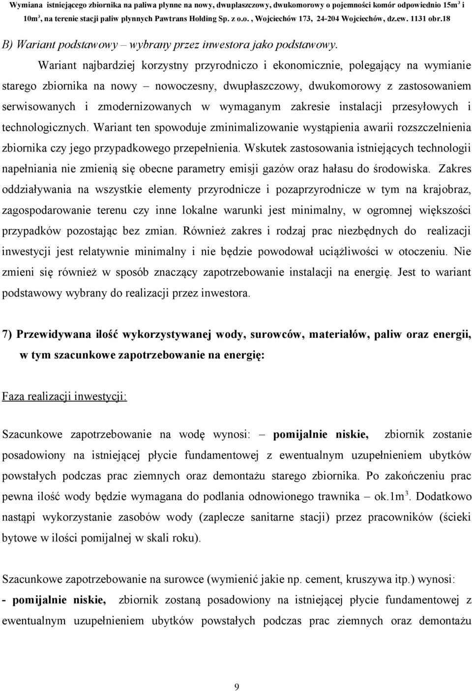 wymaganym zakresie instalacji przesyłowych i technologicznych. Wariant ten spowoduje zminimalizowanie wystąpienia awarii rozszczelnienia zbiornika czy jego przypadkowego przepełnienia.
