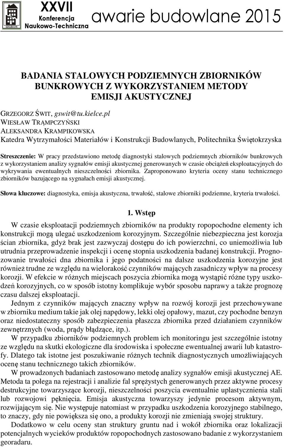 podziemnych zbiorników bunkrowych z wykorzystaniem analizy sygnałów emisji akustycznej generowanych w czasie obciążeń eksploatacyjnych do wykrywania ewentualnych nieszczelności zbiornika.