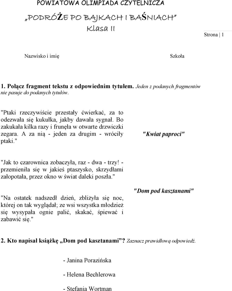 Bo zakukała kilka razy i frunęła w otwarte drzwiczki zegara. A za nią - jeden za drugim - wróciły ptaki." "Kwiat paproci" "Jak to czarownica zobaczyła, raz - dwa - trzy!