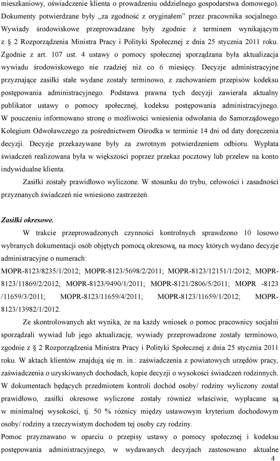 4 ustawy o pomocy społecznej sporządzana była aktualizacja wywiadu środowiskowego nie rzadziej niż co 6 miesięcy.