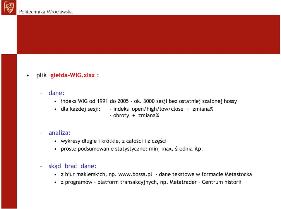 zmiana% analiza: wykresy długie i krótkie, z całości i z części proste podsumowanie statystyczne: min, max,