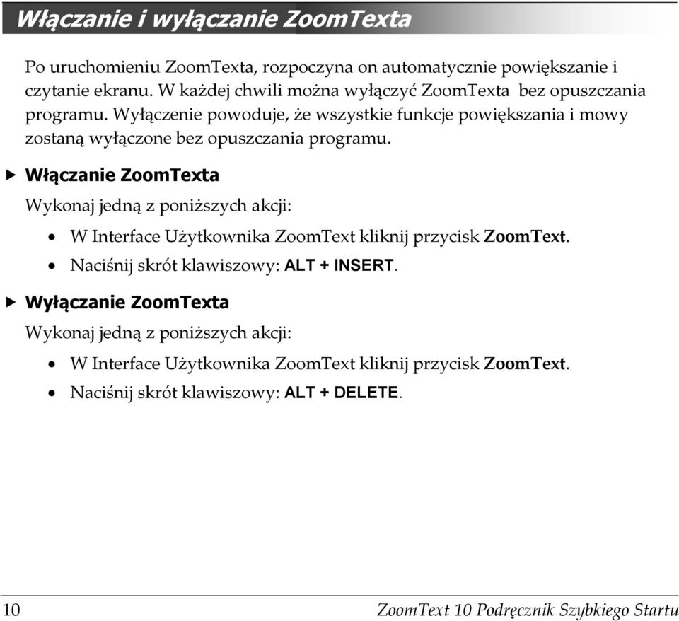 Wyłączenie powoduje, że wszystkie funkcje powiększania i mowy zostaną wyłączone bez opuszczania programu.
