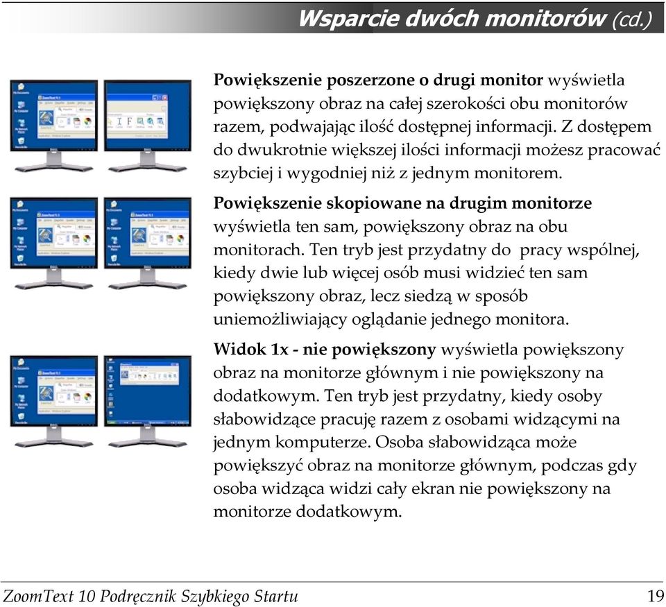 Powiększenie skopiowane na drugim monitorze wyświetla ten sam, powiększony obraz na obu monitorach.
