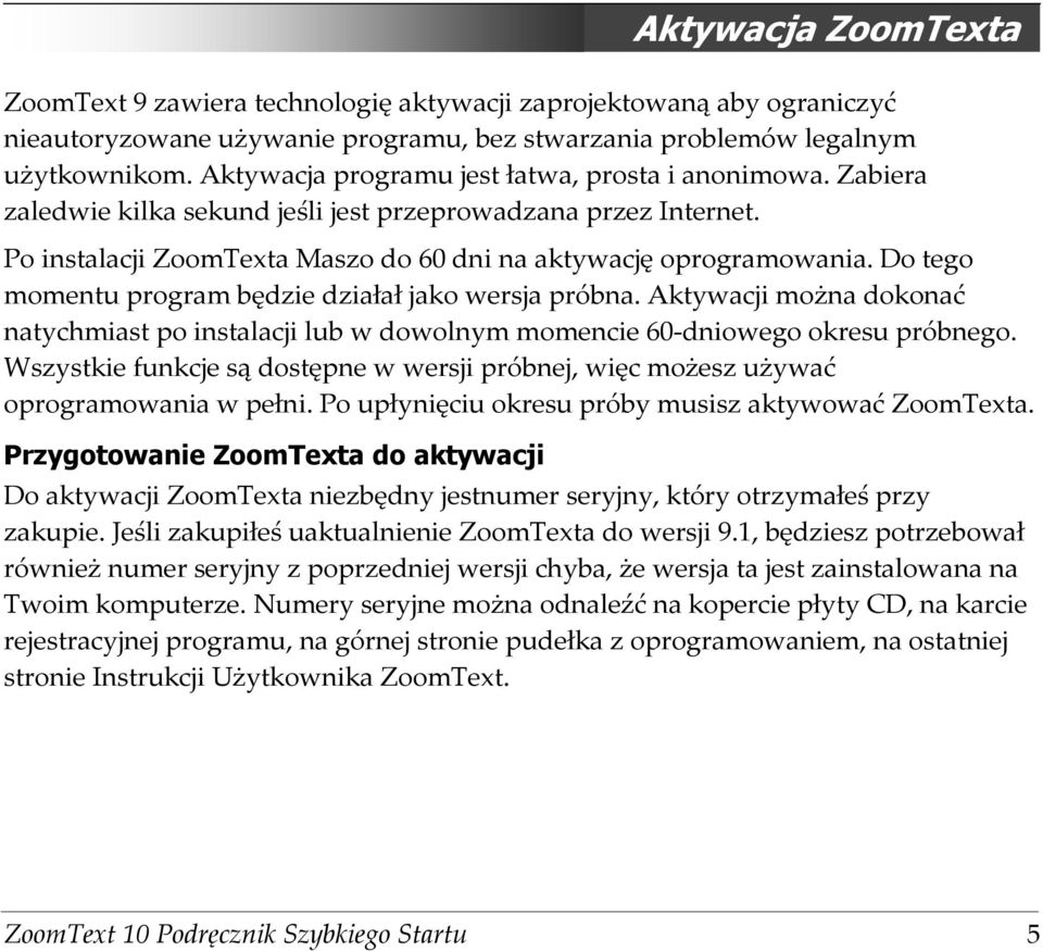 Do tego momentu program będzie działał jako wersja próbna. Aktywacji można dokonać natychmiast po instalacji lub w dowolnym momencie 60-dniowego okresu próbnego.