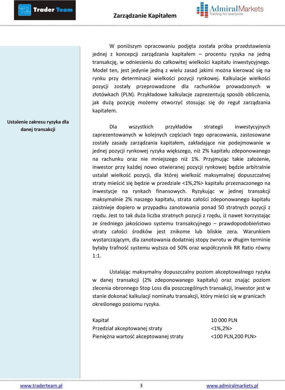 Kalkulacje wielkości pozycji zostały przeprowadzone dla rachunków prowadzonych w złotówkach (PLN).
