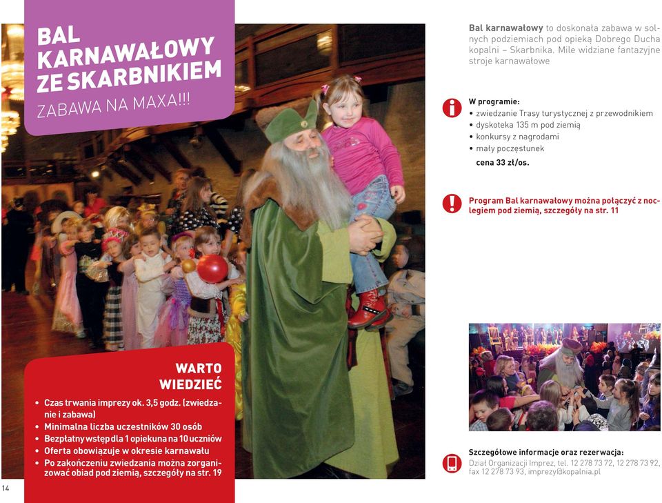 zł/os. Program Bal karnawałowy można połączyć z noclegiem pod ziemią, szczegóły na str. 11 14 Czas trwania imprezy ok. 3,5 godz.