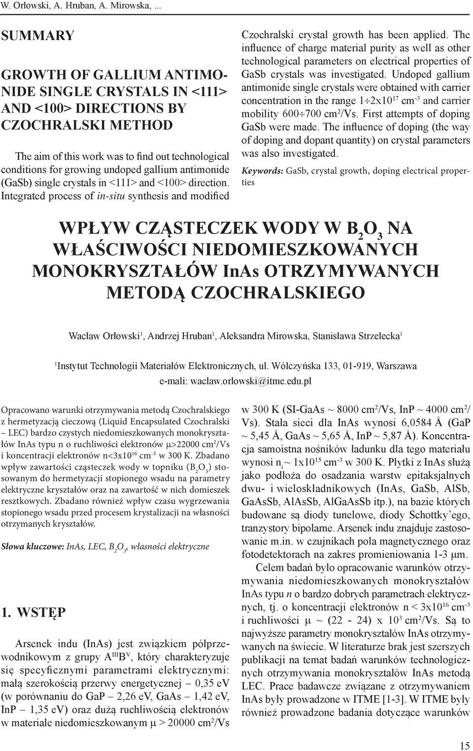 .. SUMMARY GROWTH OF GALLIUM ANTIMO- NIDE SINGLE CRYSTALS IN <111> AND <100> DIRECTIONS BY CZOCHRALSKI METHOD The aim of this work was to find out technological conditions for growing undoped gallium