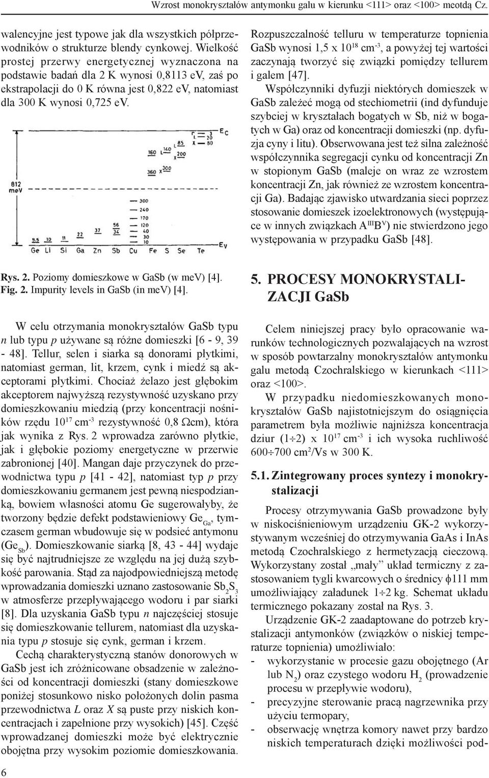 Rozpuszczalność telluru w temperaturze topnienia GaSb wynosi 1,5 x 10 18 cm -3, a powyżej tej wartości zaczynają tworzyć się związki pomiędzy tellurem i galem [47].