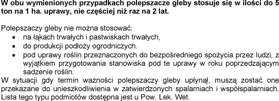 pod uprawy roślin przeznaczonych do bezpośredniego spożycia przez ludzi, z wyjątkiem przygotowania stanowiska pod te uprawy w roku poprzedzającym sadzenie