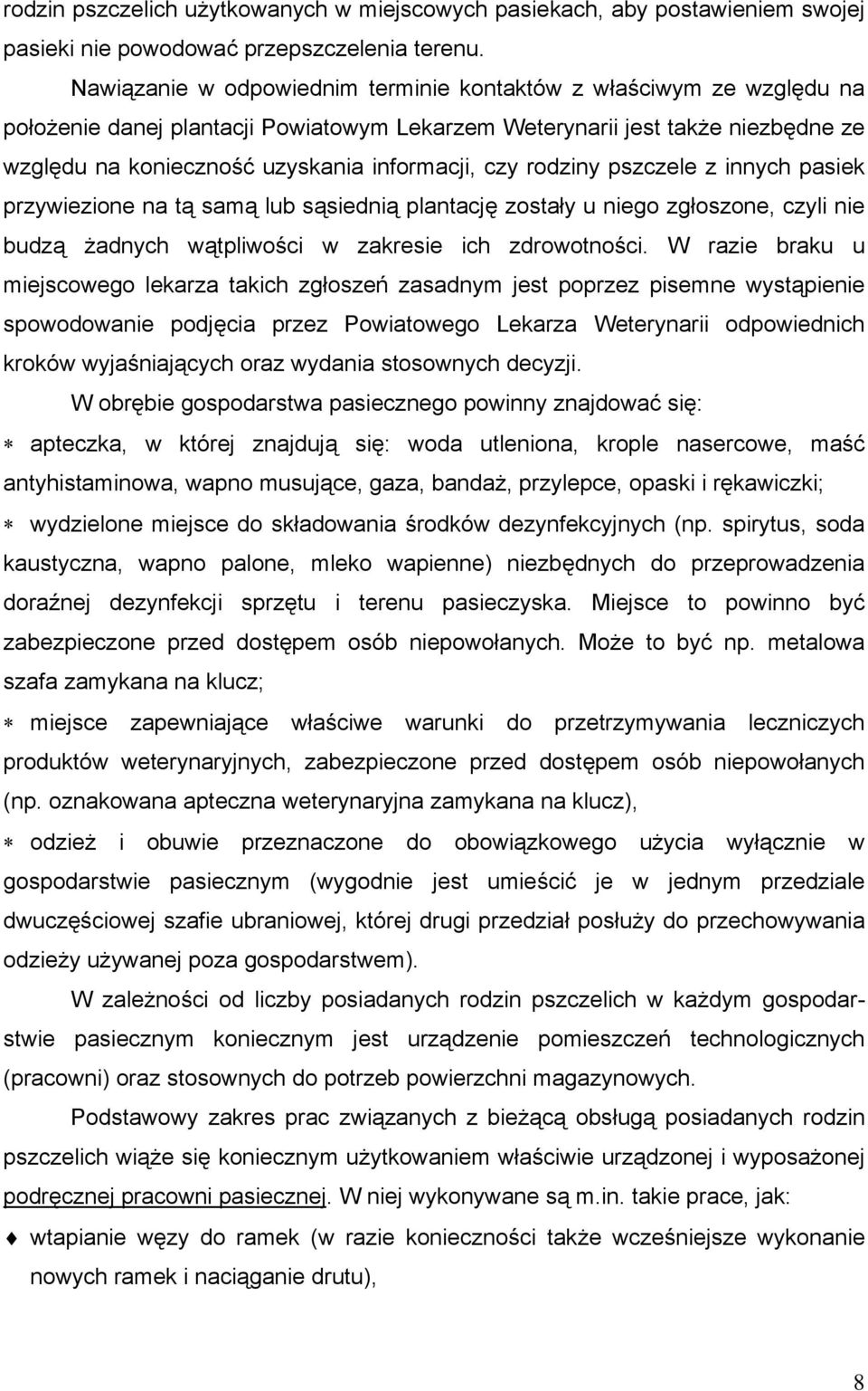 czy rodziny pszczele z innych pasiek przywiezione na tą samą lub sąsiednią plantację zostały u niego zgłoszone, czyli nie budzą żadnych wątpliwości w zakresie ich zdrowotności.