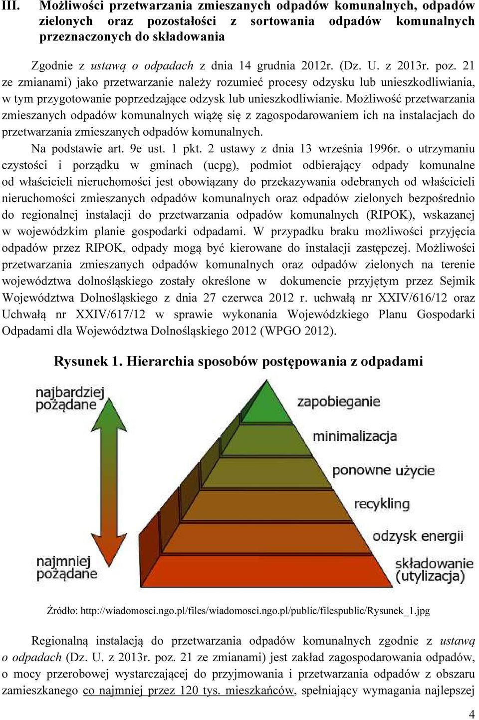 Możliwość przetwarzania zmieszanych odpadów komunalnych wiążę się z zagospodarowaniem ich na instalacjach do przetwarzania zmieszanych odpadów komunalnych. Na podstawie art. 9e ust. 1 pkt.