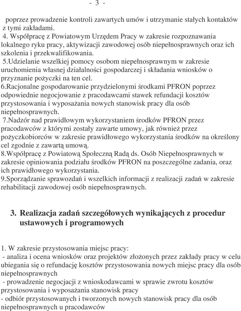 Udzielanie wszelkiej pomocy osobom niepełnosprawnym w zakresie uruchomienia własnej działalnoci gospodarczej i składania wniosków o przyznanie poyczki na ten cel. 6.