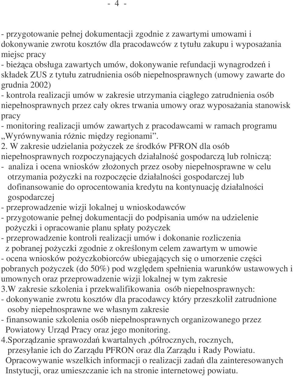 niepełnosprawnych przez cały okres trwania umowy oraz wyposaania stanowisk pracy - monitoring realizacji umów zawartych z pracodawcami w ramach programu Wyrównywania rónic midzy regionami. 2.