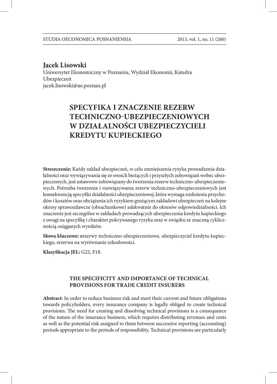 działalności oraz wywiązywania się ze swoich bieżących i przyszłych zobowiązań wobec ubezpieczonych, jest ustawowo zobowiązany do tworzenia rezerw techniczno-ubezpieczeniowych.
