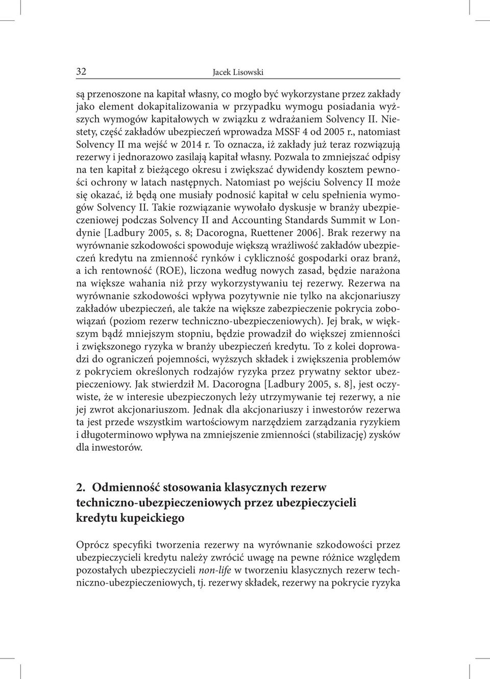 To oznacza, iż zakłady już teraz rozwiązują rezerwy i jednorazowo zasilają kapitał własny.