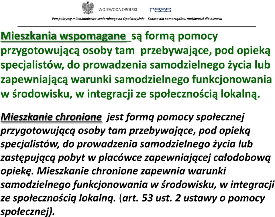 Mieszkanie chronione jest formą pomocy społecznej przygotowującą osoby tam przebywające, pod opieką specjalistów, do prowadzenia samodzielnego życia lub