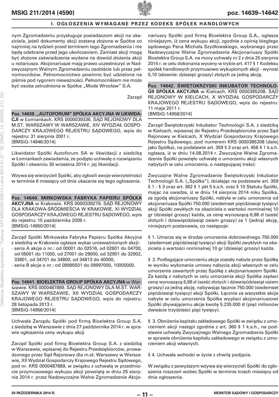tego Zgromadzenia i nie będą odebrane przed jego ukończeniem. Zamiast akcji mogą być złożone zaświadczenia wydane na dowód złożenia akcji u notariusza.