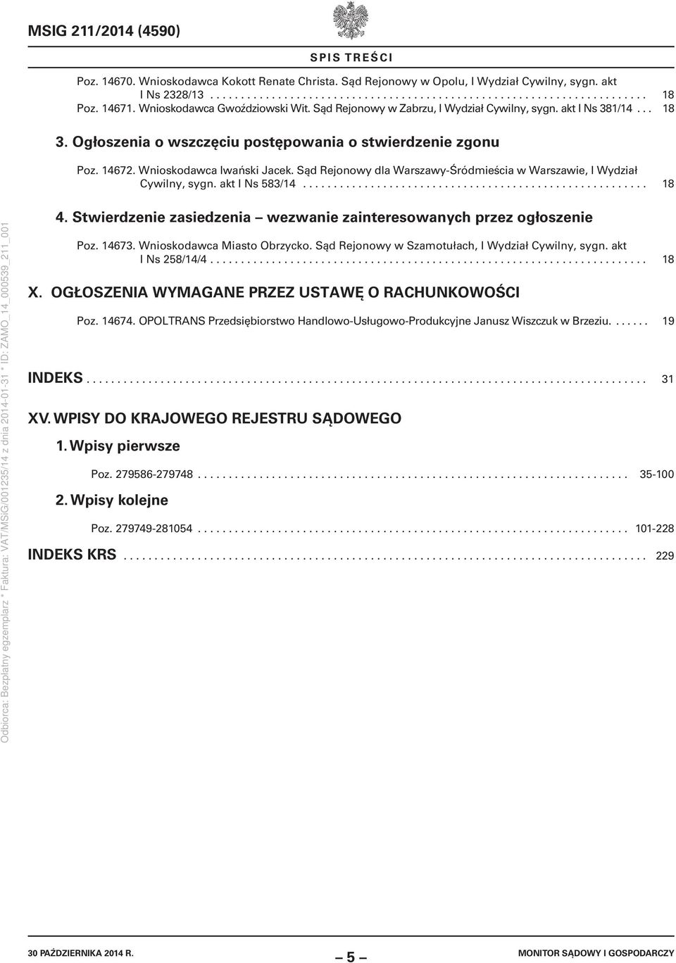 Wnioskodawca Iwański Jacek. Sąd Rejonowy dla Warszawy-Śródmieścia w Warszawie, I Wydział Cywilny, sygn. akt I Ns 583/14........................................................ 18 4.