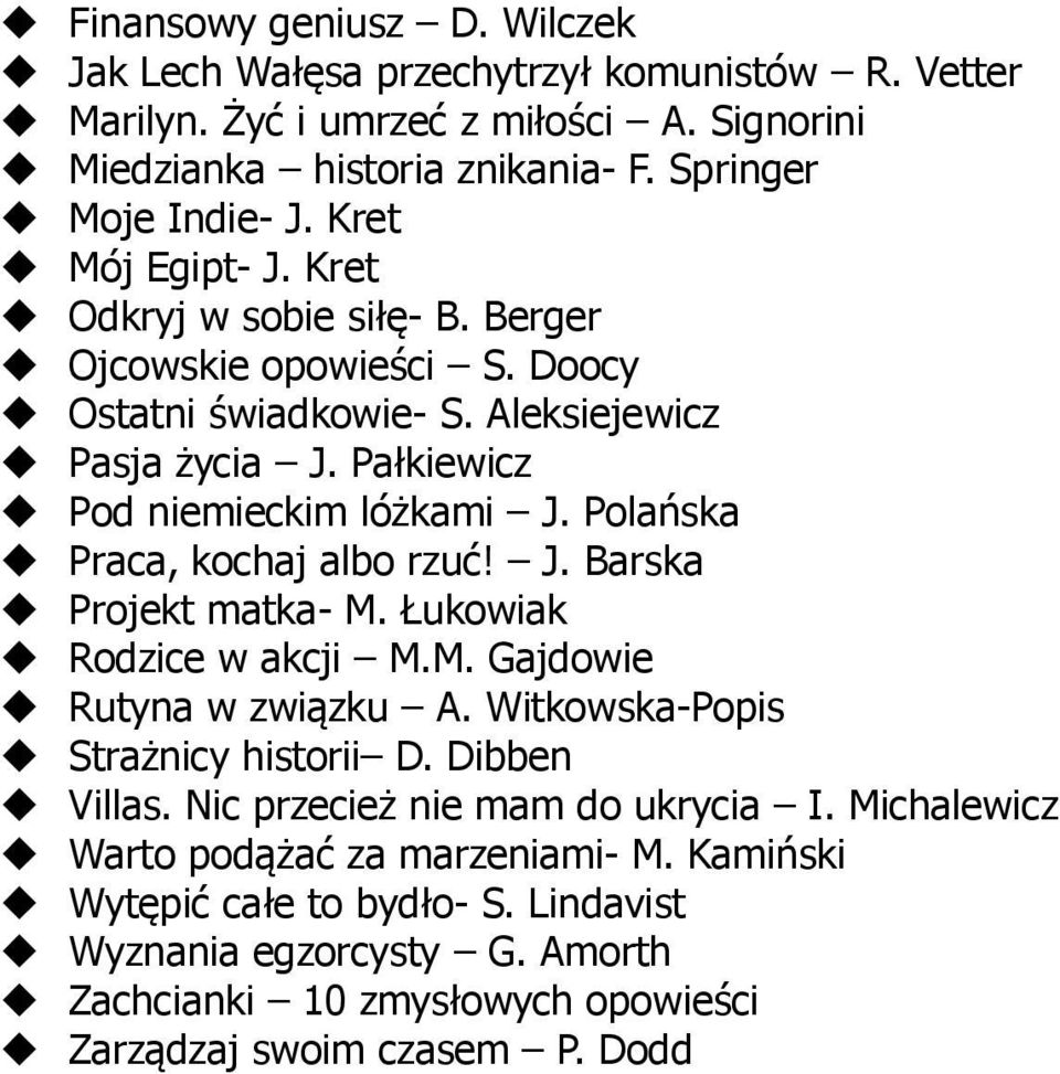 Polańska Praca, kochaj albo rzuć! J. Barska Projekt matka- M. Łukowiak Rodzice w akcji M.M. Gajdowie Rutyna w związku A. Witkowska-Popis Strażnicy historii D. Dibben Villas.