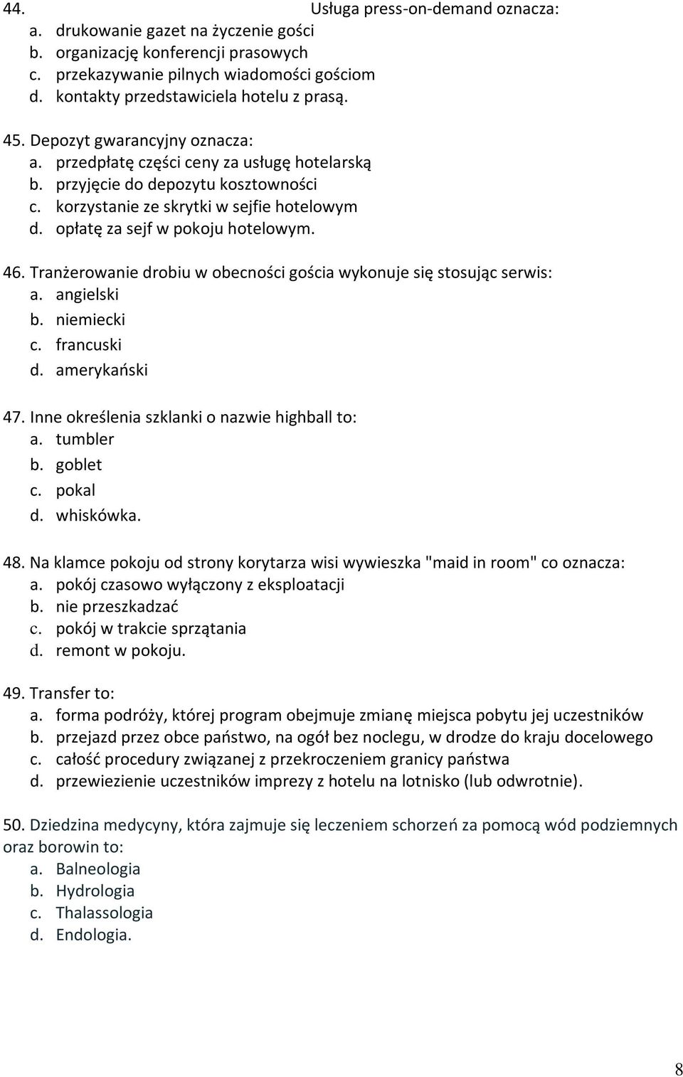 46. Tranżerowanie drobiu w obecności gościa wykonuje się stosując serwis: a. angielski b. niemiecki c. francuski d. amerykański 47. Inne określenia szklanki o nazwie highball to: a. tumbler b.