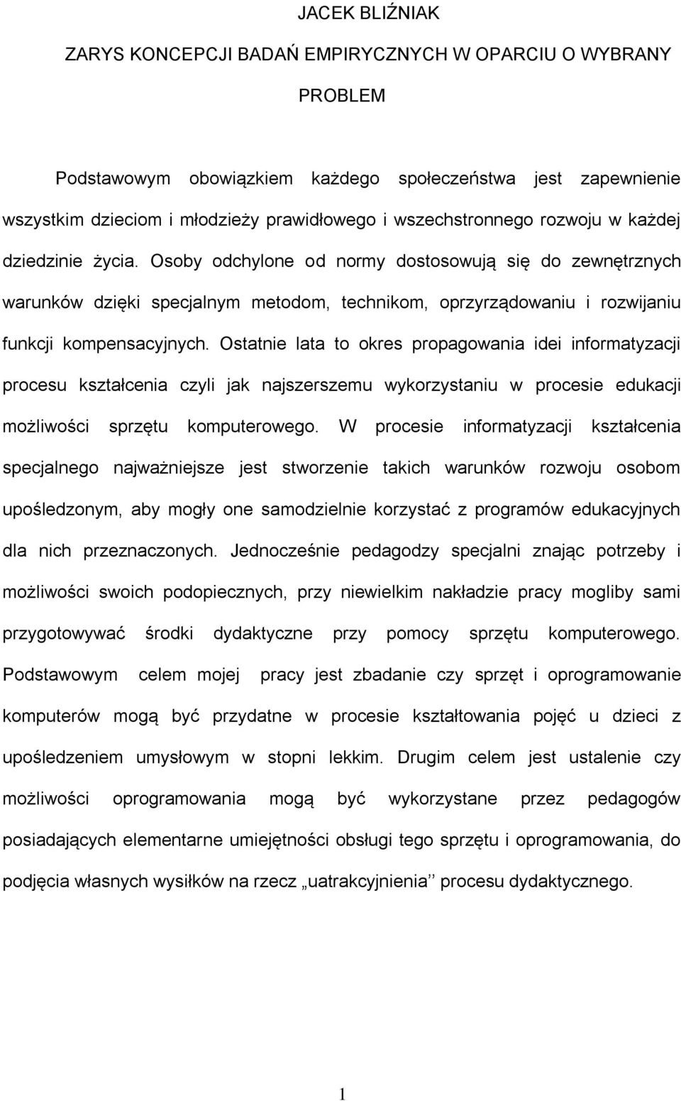 Osoby odchylone od normy dostosowują się do zewnętrznych warunków dzięki specjalnym metodom, technikom, oprzyrządowaniu i rozwijaniu funkcji kompensacyjnych.