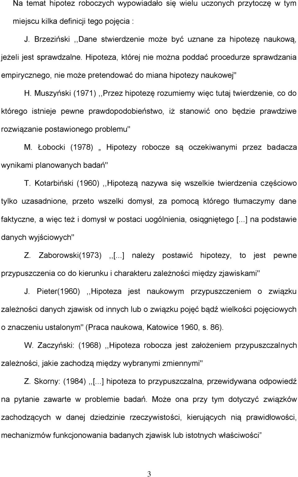 Hipoteza, której nie można poddać procedurze sprawdzania empirycznego, nie może pretendować do miana hipotezy naukowej" H.