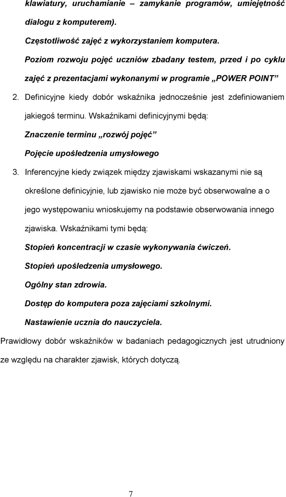 Definicyjne kiedy dobór wskaźnika jednocześnie jest zdefiniowaniem jakiegoś terminu. Wskaźnikami definicyjnymi będą: Znaczenie terminu rozwój pojęć Pojęcie upośledzenia umysłowego 3.