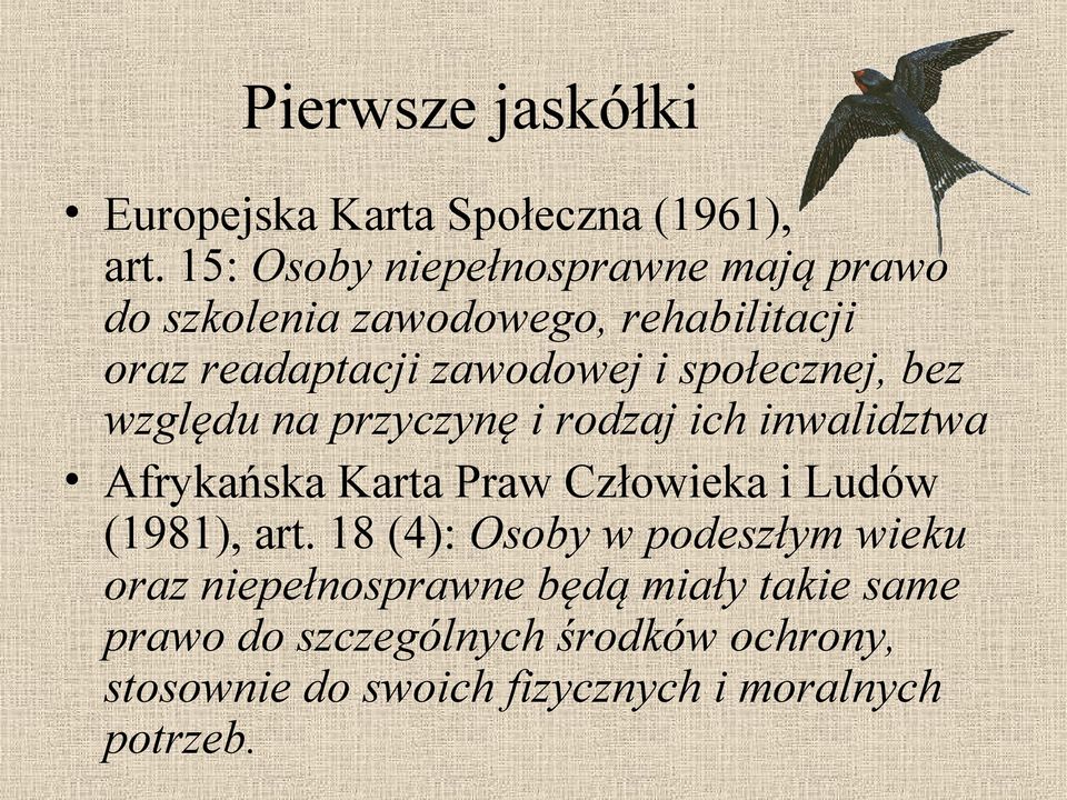 społecznej, bez względu na przyczynę i rodzaj ich inwalidztwa Afrykańska Karta Praw Człowieka i Ludów (1981),