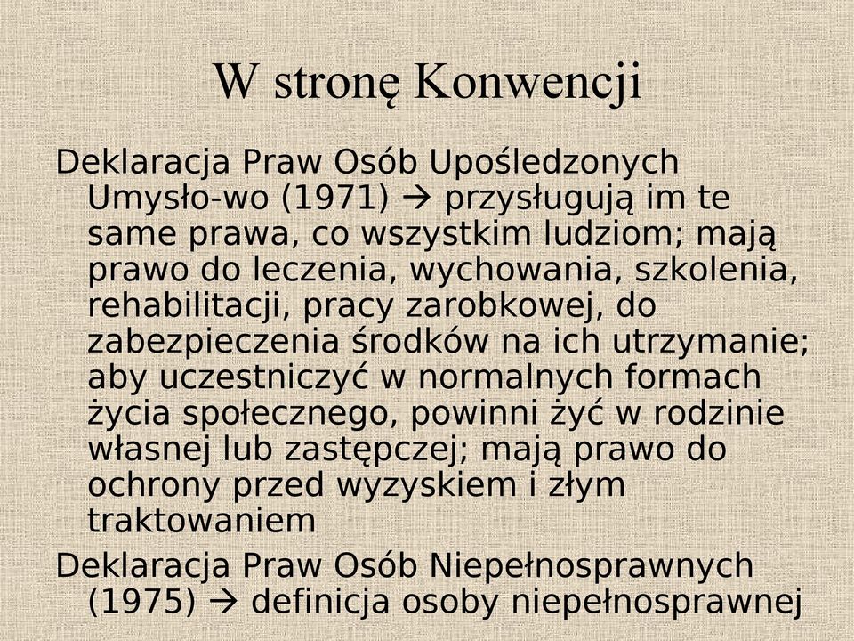 utrzymanie; aby uczestniczyć w normalnych formach życia społecznego, powinni żyć w rodzinie własnej lub zastępczej; mają