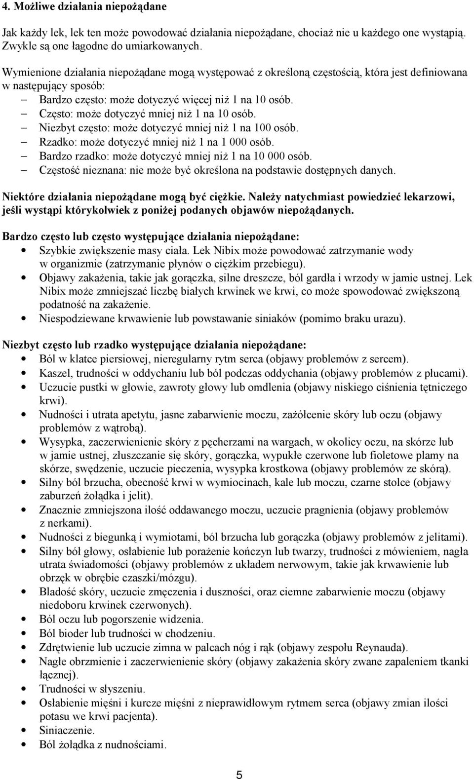Często: może dotyczyć mniej niż 1 na 10 osób. Niezbyt często: może dotyczyć mniej niż 1 na 100 osób. Rzadko: może dotyczyć mniej niż 1 na 1 000 osób.