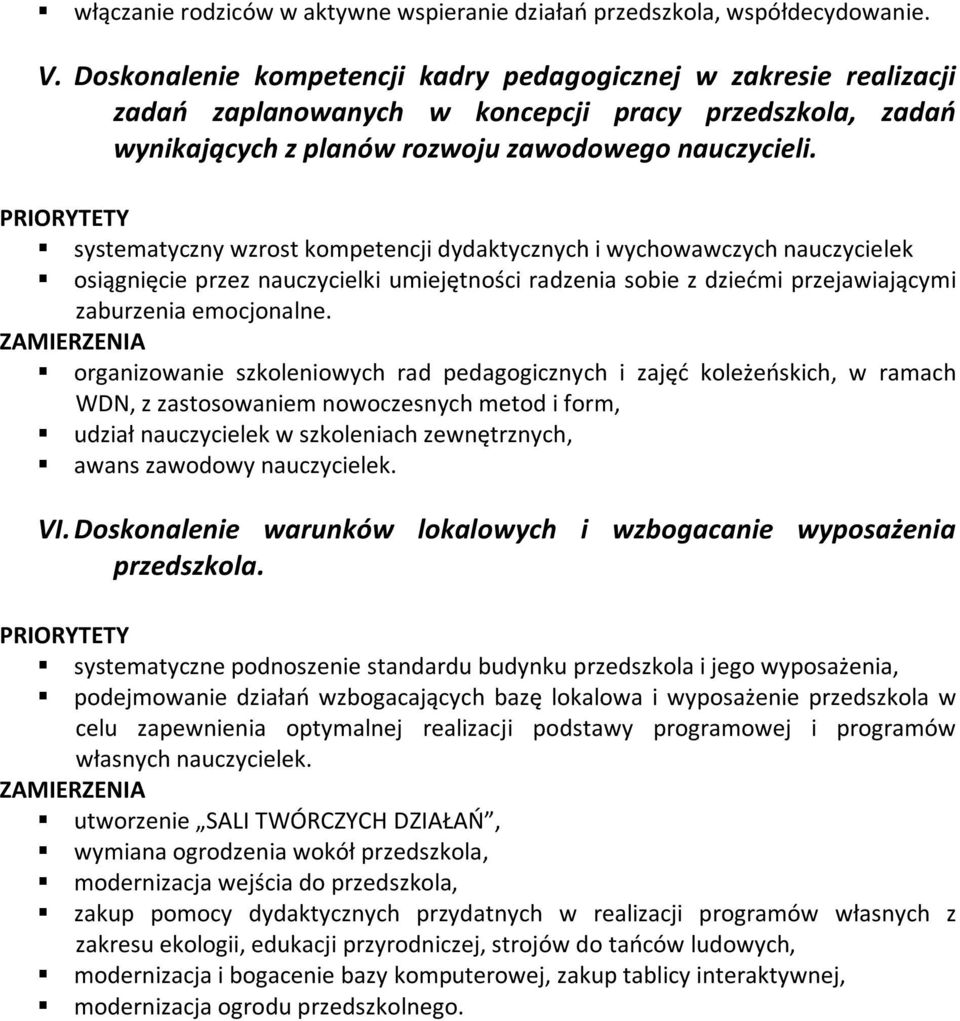 systematyczny wzrost kompetencji dydaktycznych i wychowawczych nauczycielek osiągnięcie przez nauczycielki umiejętności radzenia sobie z dziećmi przejawiającymi zaburzenia emocjonalne.