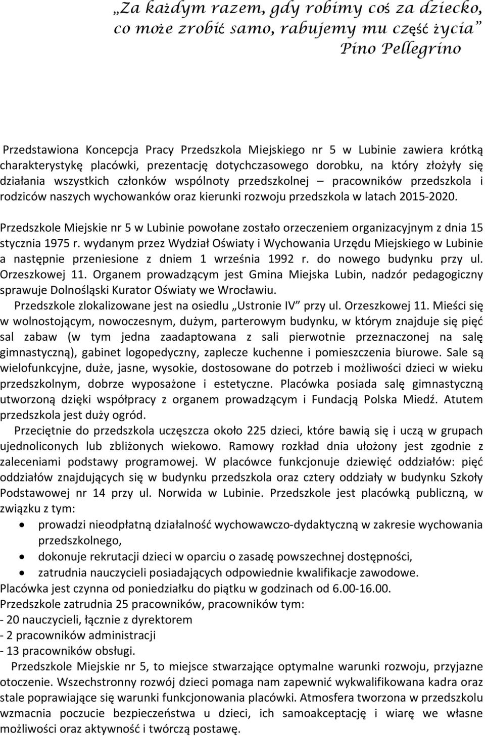 kierunki rozwoju przedszkola w latach 2015-2020. Przedszkole Miejskie nr 5 w Lubinie powołane zostało orzeczeniem organizacyjnym z dnia 15 stycznia 1975 r.