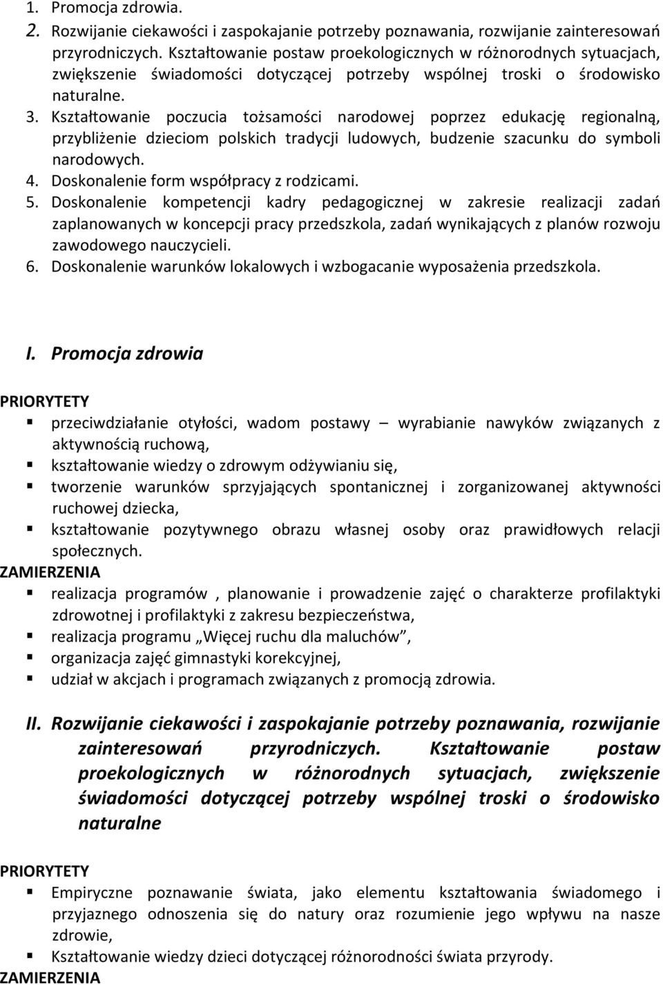 Kształtowanie poczucia tożsamości narodowej poprzez edukację regionalną, przybliżenie dzieciom polskich tradycji ludowych, budzenie szacunku do symboli narodowych. 4.