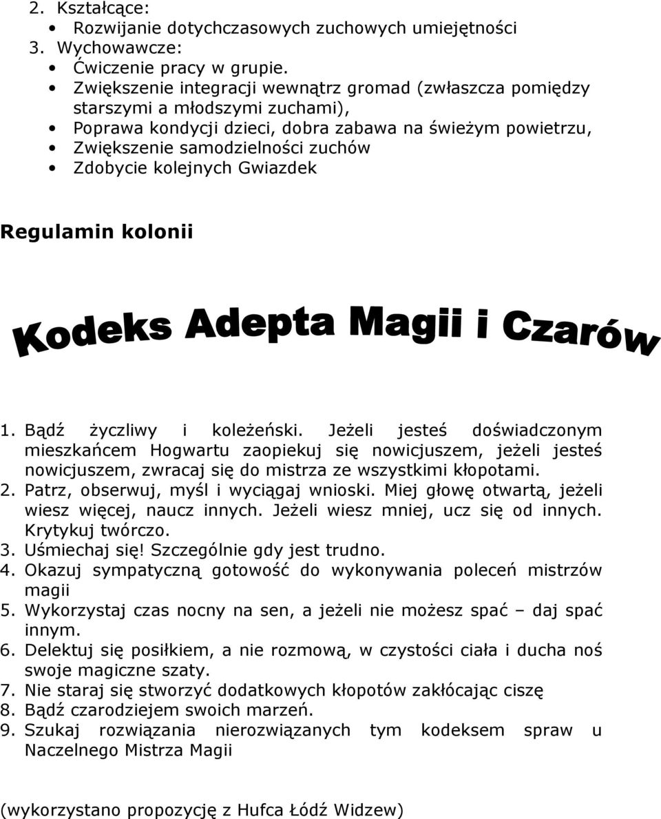 kolejnych Gwiazdek Regulamin kolonii 1. Bądź Ŝyczliwy i koleŝeński.