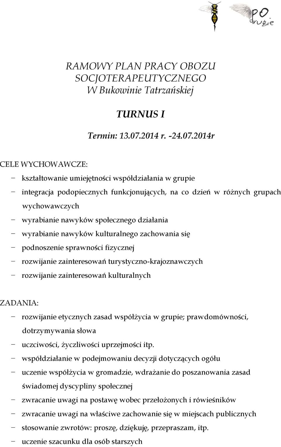 2014r CELE WYCHOWAWCZE: kształtowanie umiejętności współdziałania w grupie integracja podopiecznych funkcjonujących, na co dzień w różnych grupach wychowawczych wyrabianie nawyków społecznego