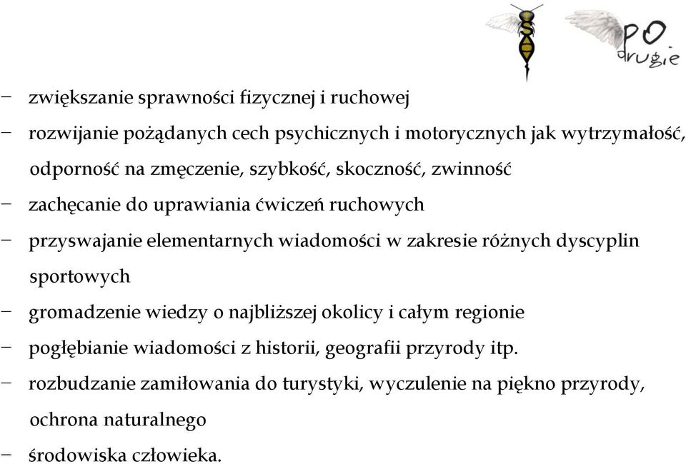 zakresie różnych dyscyplin sportowych gromadzenie wiedzy o najbliższej okolicy i całym regionie pogłębianie wiadomości z