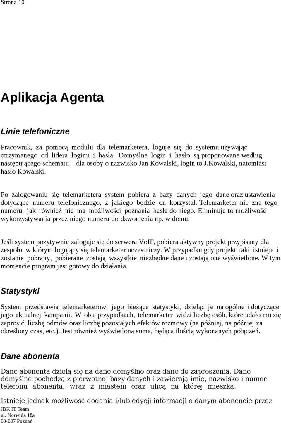 Po zalogowaniu się telemarketera system pobiera z bazy danych jego dane oraz ustawienia dotyczące numeru telefonicznego, z jakiego będzie on korzystał.