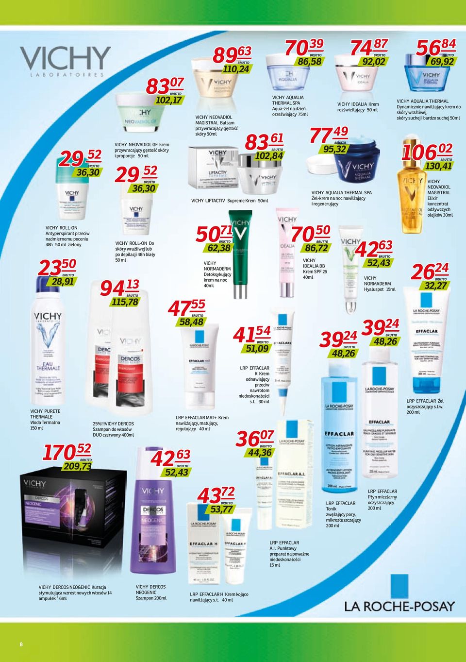 Supreme Krem 50ml 50 71 62,38 VICHY NORMADERM Detoksykujący krem na noc 40ml 41 54 51,09 70 39 86,58 VICHY AQUALIA THERMAL SPA Aqua-żel na dzień orzeźwiający 75ml 77 49 70 50 86,72 95,32 39 24 48,26